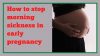 How to stop morning sickness in early pregnancy