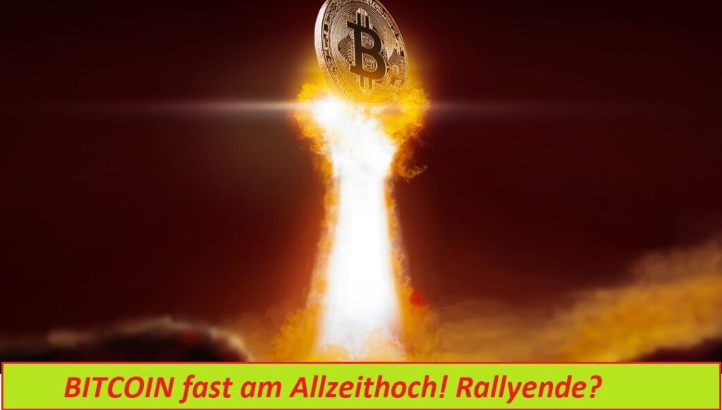 BITCOIN fast am Allzeithoch! Rallyende