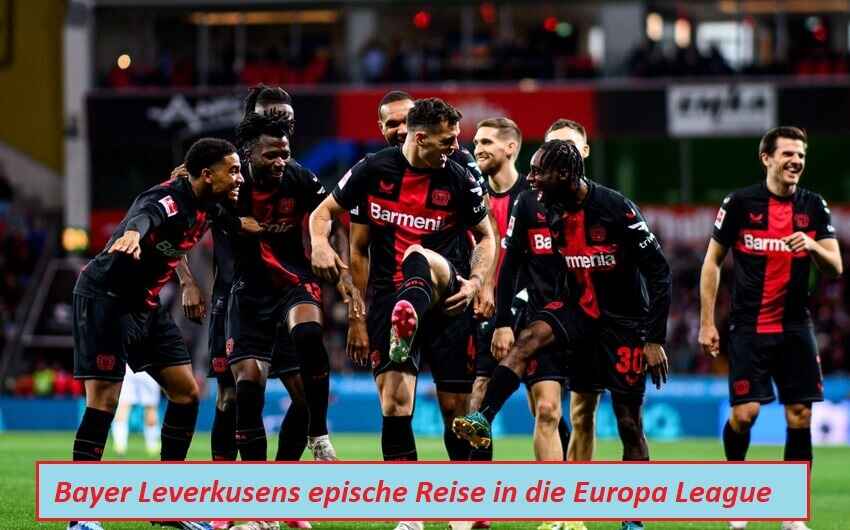 Bayer Leverkusens epische Reise in die Europa League