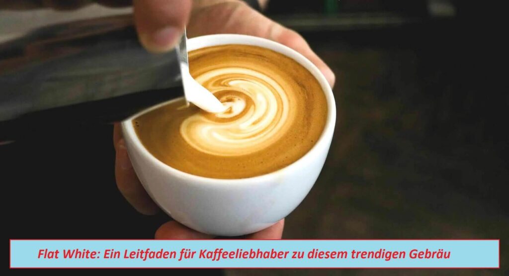Flat White: Ein Leitfaden für Kaffeeliebhaber zu diesem trendigen Gebräu