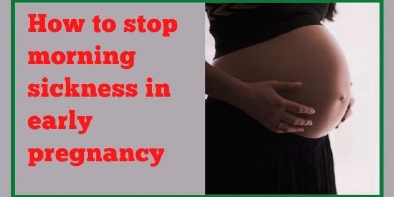 How to stop morning sickness in early pregnancy