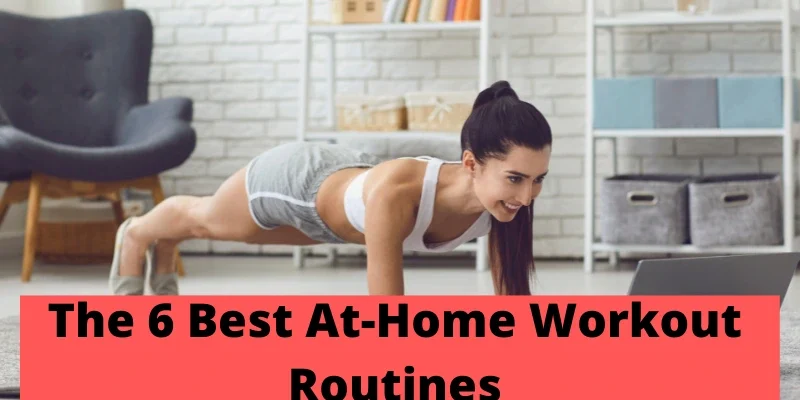 The 6 Best At-Home Workout Routines: The Ultimate Guide for Training Without a Gym